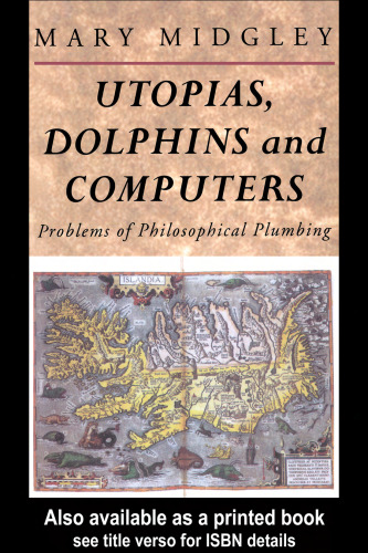 Utopias, Dolphins and Computers : Problems of Philosophical Plumbing