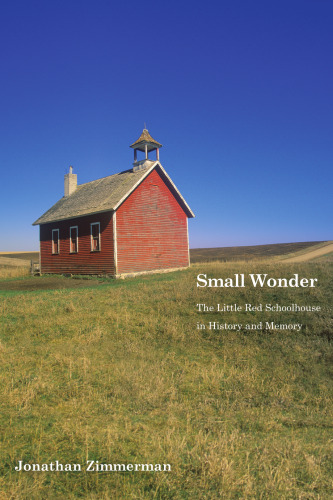 Small Wonder: The Little Red Schoolhouse in History and Memory (Icons of America)