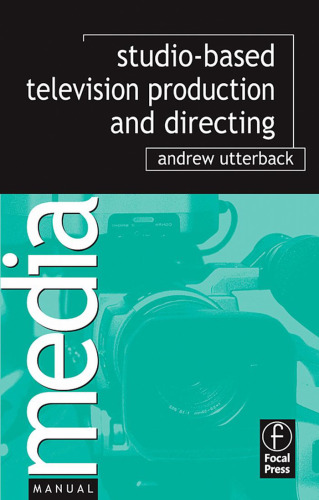 Studio-Based Television Production and Directing (Media Manuals)