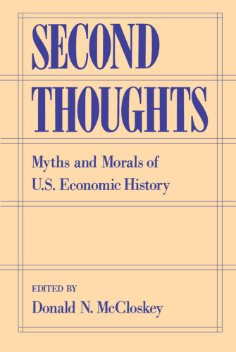 Second Thoughts: Myths and Morals of U.S. Economic History