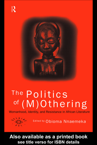 The Politics Of Mothering: Womanhood, Identity, and Resistance in African Literature (Opening Out)