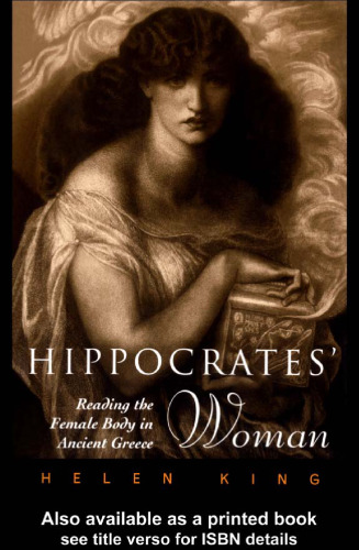 Hippocrates' Woman: Reading the Female Body in Ancient Greece