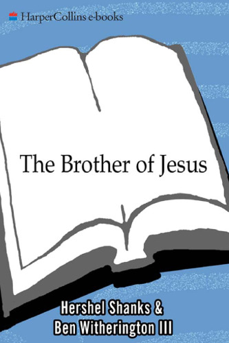 The Brother of Jesus: The Dramatic Story & Meaning of the First Archaeological Link to Jesus & His Family