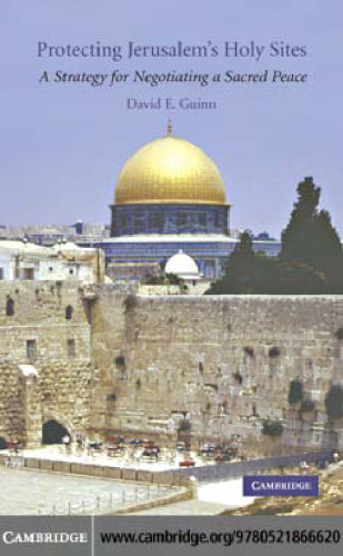 Protecting Jerusalem's Holy Sites: A Strategy for Negotiating a Sacred Peace