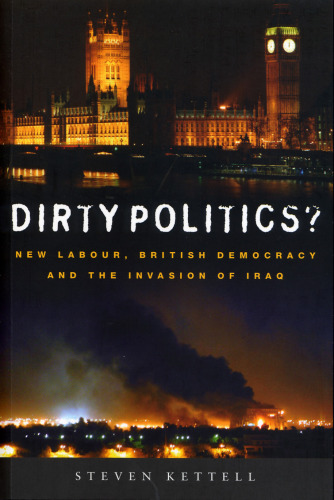 Dirty Politics?: New Labour, British Democracy and the War in Iraq