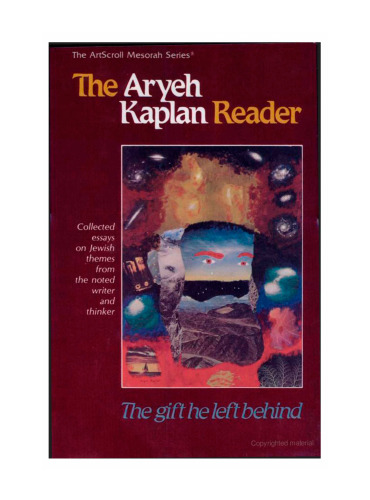 The Aryeh Kaplan Reader: The Gift He Left Behind : Collected Essays on Jewish Themes from the Noted Writer and Thinker (Artscroll Mesorah Series)