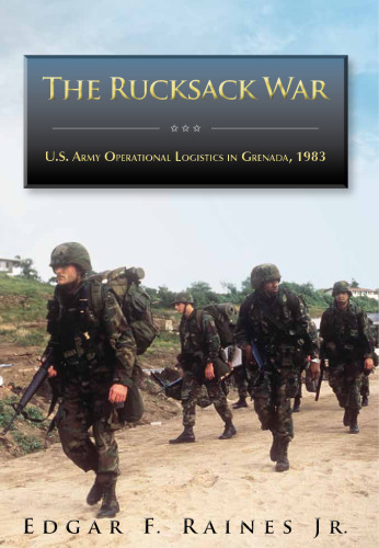 The Rucksack War: U.S. Army Operational Logistics in Grenada, October-November 1983