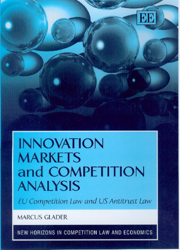 Innovation Markets And Competition Analysis: Eu Competition Law and Us Antitrust Law (New Horizons in Competition Law and Economics)