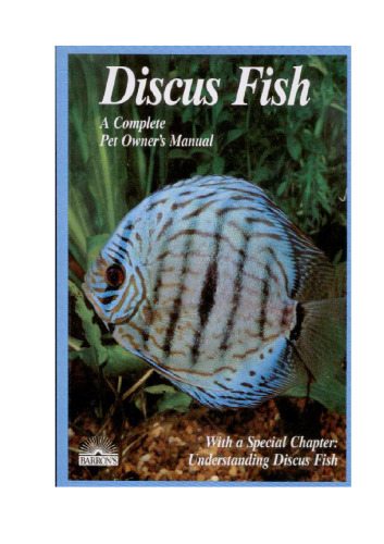 Discus Fish (A Complete Pet Owner's Manual)