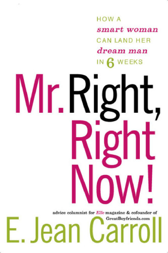 Mr. Right, Right Now!: How a Smart Woman Can Land Her Dream Man in 6 Weeks