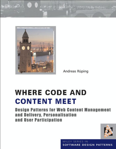 Where Code and Content Meet: Design Patterns for Web Content Management and Delivery, Personalisation and User Participation (Wiley Software Patterns Series)