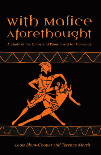 With Malice Aforethought: A Study Of The Crime And Punishment For Homicide