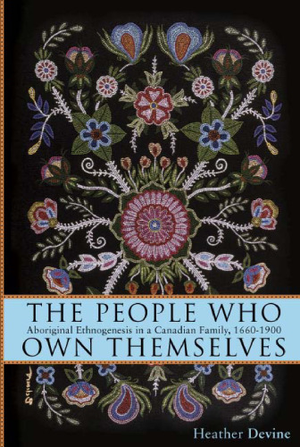 The People Who Own Themselves: Aboriginal Ethnogenesis in a Canadian Family, 1660-1900