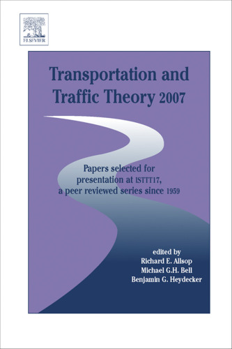 Transportation and Traffic Theory 2007: Papers selected for presentation at ISTTT17, a peer reviewed series since 1959 (ISTTT Series) (ISTTT Series) (ISTTT Series)