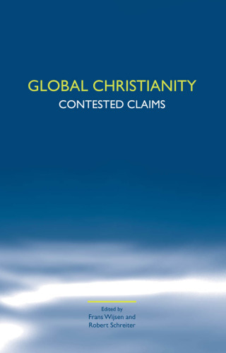 Global Christianity: Contested Claims. (Studies in World Christianity & Interreligious Relations)