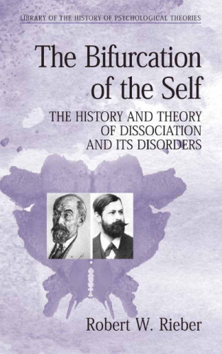 The Bifurcation of the Self: The History and Theory of Dissociation and Its Disorders (Library of the History of Psychology Theories)