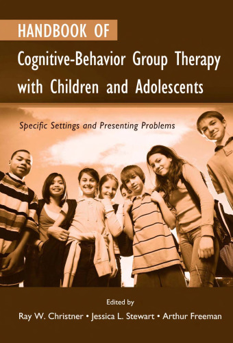 Handbook of Cognitive-Behavior Group Therapy with Children and Adolescents: Specific Settings and Presenting Problems