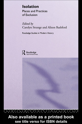 Isolation: Places and Practices of Exclusion (Routledge Studies in Modern History, 1)