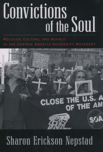 Convictions of the Soul: Religion, Culture, and Agency in the Central America Solidarity Movement