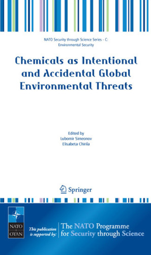 Chemicals as Intentional and Accidental Global Environmental Threats (NATO Science for Peace and Security Series C: Environmental Security)