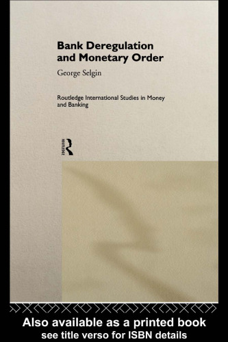 Bank Deregulation and Monetary Order (Routledge International Studies in Money and Banking, 2)