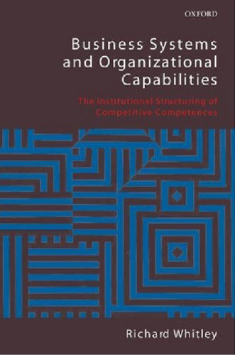 Business Systems and Organizational Capabilities: The Institutional Structuring of Competitive Competences