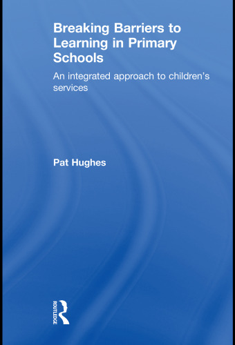 Breaking Barriers to Learning in Primary Schools: An Integrated Approach to Children's Services (David Fulton Books)
