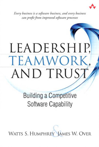 Leadership, Teamwork, and Trust: Building a Competitive Software Capability (SEI Series in Software Engineering)