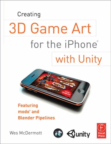 Creating 3D Game Art for the iPhone with Unity: Featuring modo and Blender pipelines