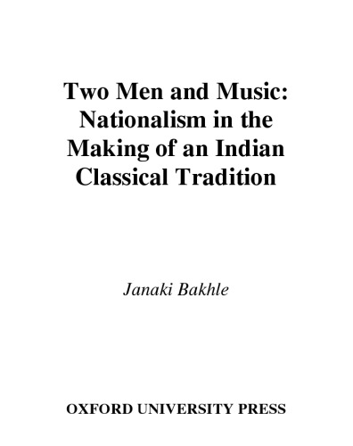 Two Men and Music: Nationalism in the Making of an Indian Classical Tradition