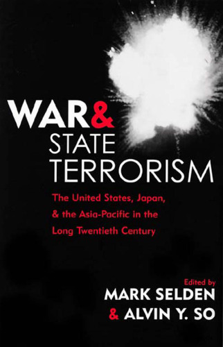 War and State Terrorism: The United States,  Japan,  and the Asia-Pacific in the Long Twentieth Century (War and Peace Library)