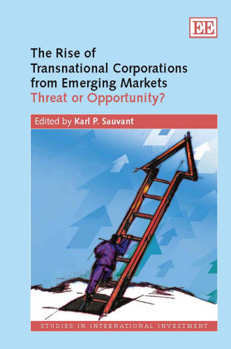 The Rise of Transnational Corporations From Emerging  Markets: Threat or Opportunity (Studies in International Investment)
