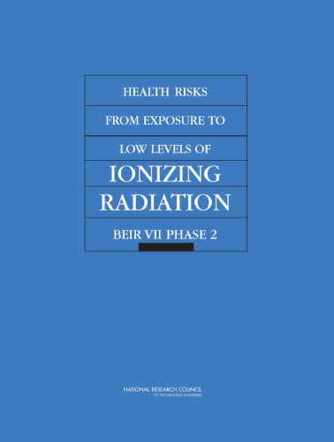 Health Risks from Exposure to Low Levels of Ionizing Radiation: BEIR VII – Phase 2