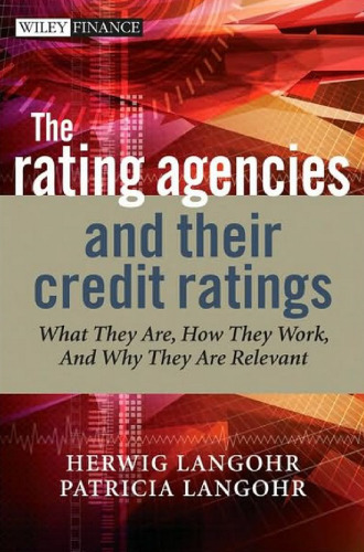 The Rating Agencies and Their Credit Ratings: What They Are, How They Work, and Why They are Relevant (The Wiley Finance Series)