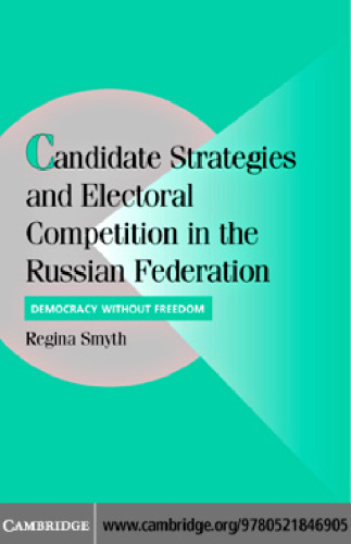 Candidate Strategies and Electoral Competition in the Russian Federation: Democracy without Foundation