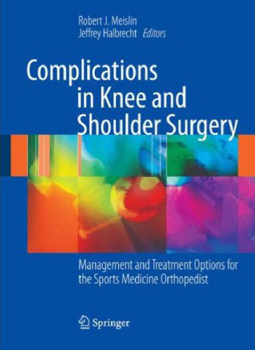 Complications in Knee and Shoulder Surgery: Management and Treatment Options for the Sports Medicine Orthopedist