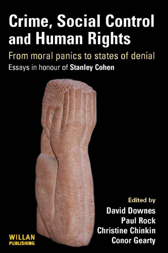 Crime, Social Control and Human Rights: From moral panics to states of denial, essays in honour of Stanley Cohen