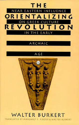 The Orientalizing Revolution: Near Eastern Influence on Greek Culture in the Early Archaic Age (Revealing Antiquity)