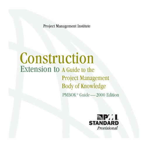 Construction Extension to a Guide to the Project Management Body of Knowledge (PMBOK Guide) — 2000 Edition