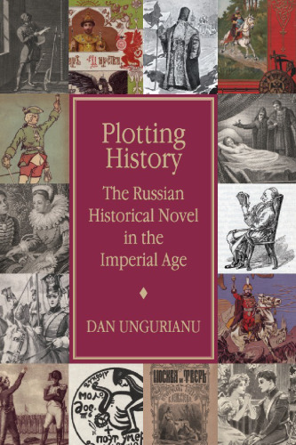 Plotting History: The Russian Historical Novel in the Imperial Age