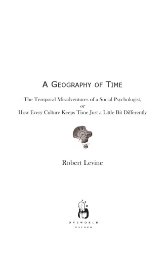Geography of Time: The Temporal Misadventures of a Social Psychologist, or How Every Culture Keeps Time Just a Little Bit Differently