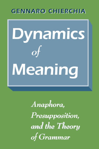 Dynamics of Meaning: Anaphora, Presupposition, and the Theory of Grammar