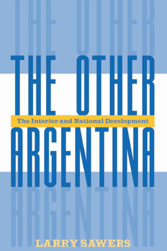 The Other Argentina: The Interior And National Development