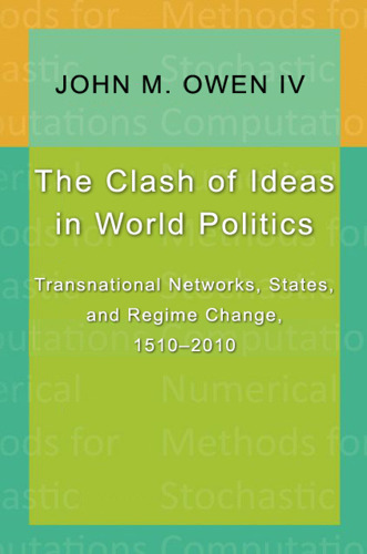 The Clash of Ideas in World Politics: Transnational Networks, States, and Regime Change, 1510-2010 (Princeton Studies in International History and Politics)