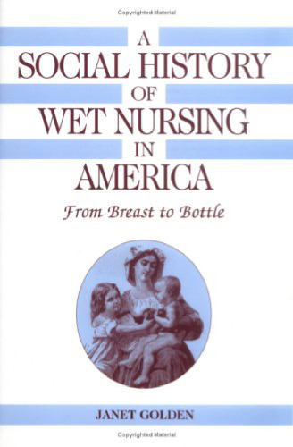 A Social History of Wet Nursing in America: From Breast to Bottle