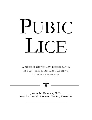 Pubic Lice: A Medical Dictionary, Bibliography, And Annotated Research Guide To Internet References