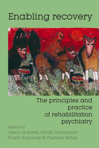 Enabling Recovery: The Principles and Practice of Rehabilitation Psychiatry