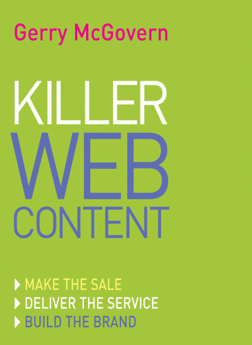 Killer Web Content: Make the Sale, Deliver the Service, Build the Brand
