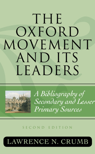 The Oxford Movement and Its Leaders: A Bibliography of Secondary and Lesser Primary Sources (Atla Bibliography Series)