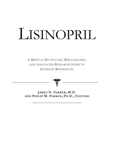 Lisinopril - A Medical Dictionary, Bibliography, and Annotated Research Guide to Internet References